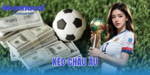 kèo châu âu: giải thích, cách đặt cược và những lưu ý quan trọng