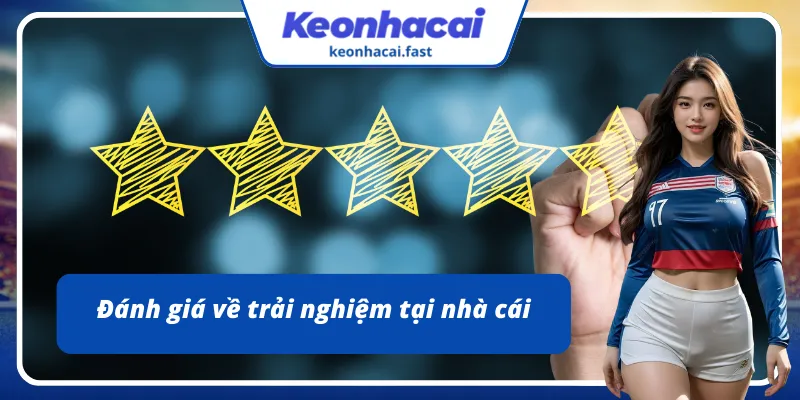 Trải nghiệm của khách hàng cùng nhà cái